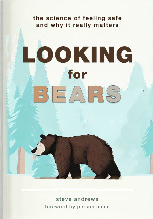 Mock book cover for "Looking for Bears: The Science of Feeling Safe and Why It Really Matters" by Steve Andrews, foreword by person name. The art is a cartoon bear in front of some pastel, faded trees.